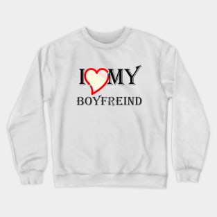 i love my boyfreind Crewneck Sweatshirt